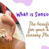 what is sensory play and ehat are the benfits of it